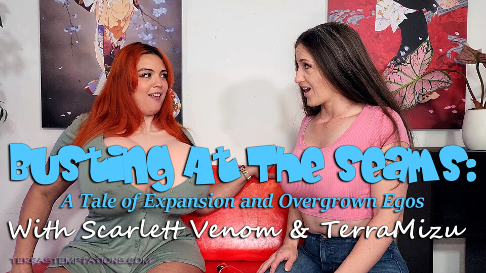 Busting At The Seams - A Tale of Expansion & Overgrown Egos - Scarlett Venom & TerraMizu