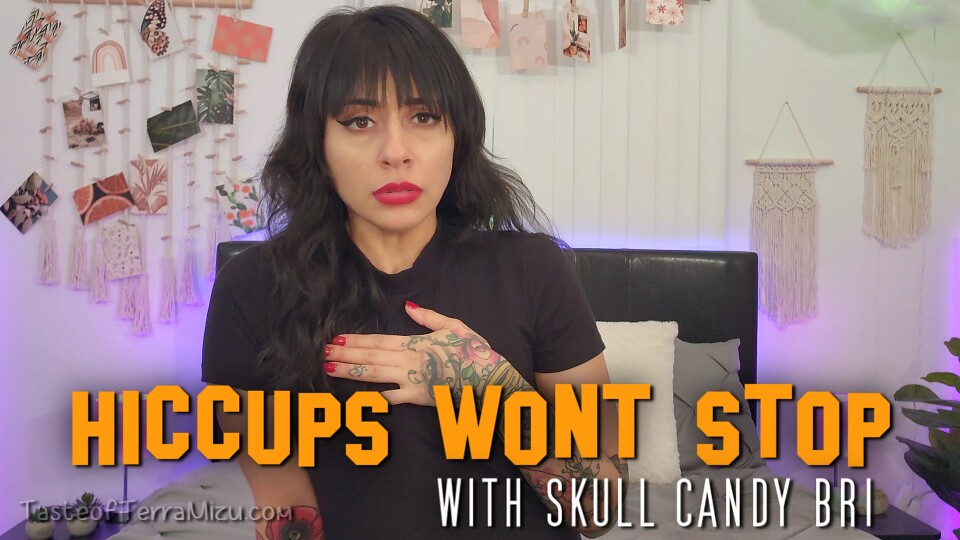 Hiccups won't stop - Skull Candy Bri