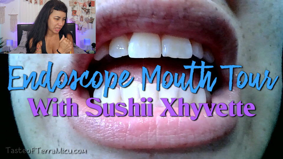 Endoscope Mouth Tour - Sushii Xhyvette